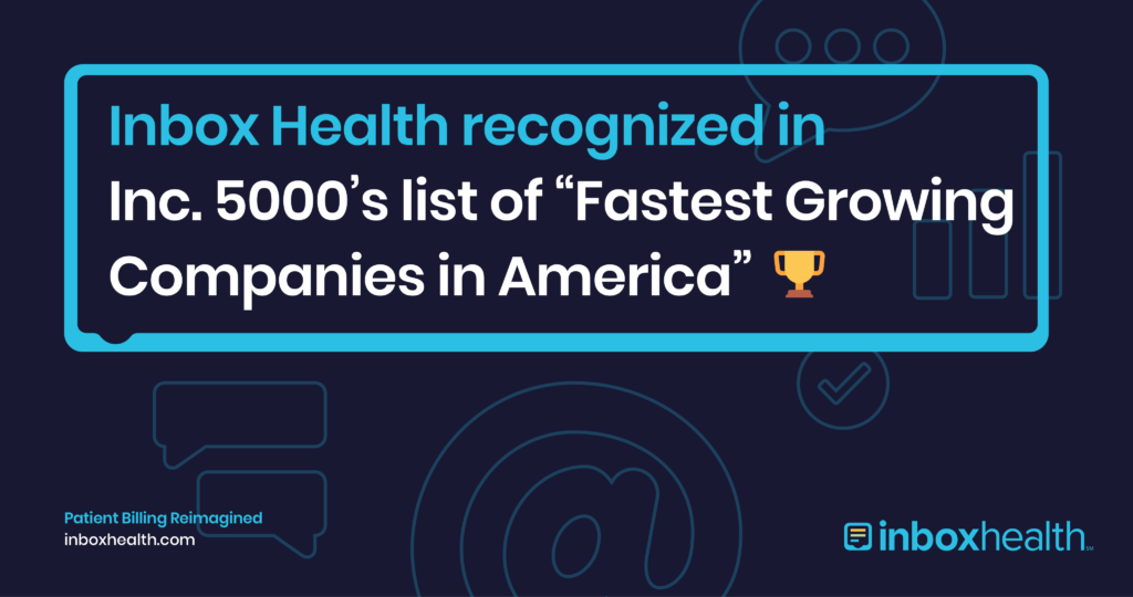 Inbox Health, a Patient Billing Communications Platform, Named to Inc. 5000 List of Fastest-Growing Companies in America